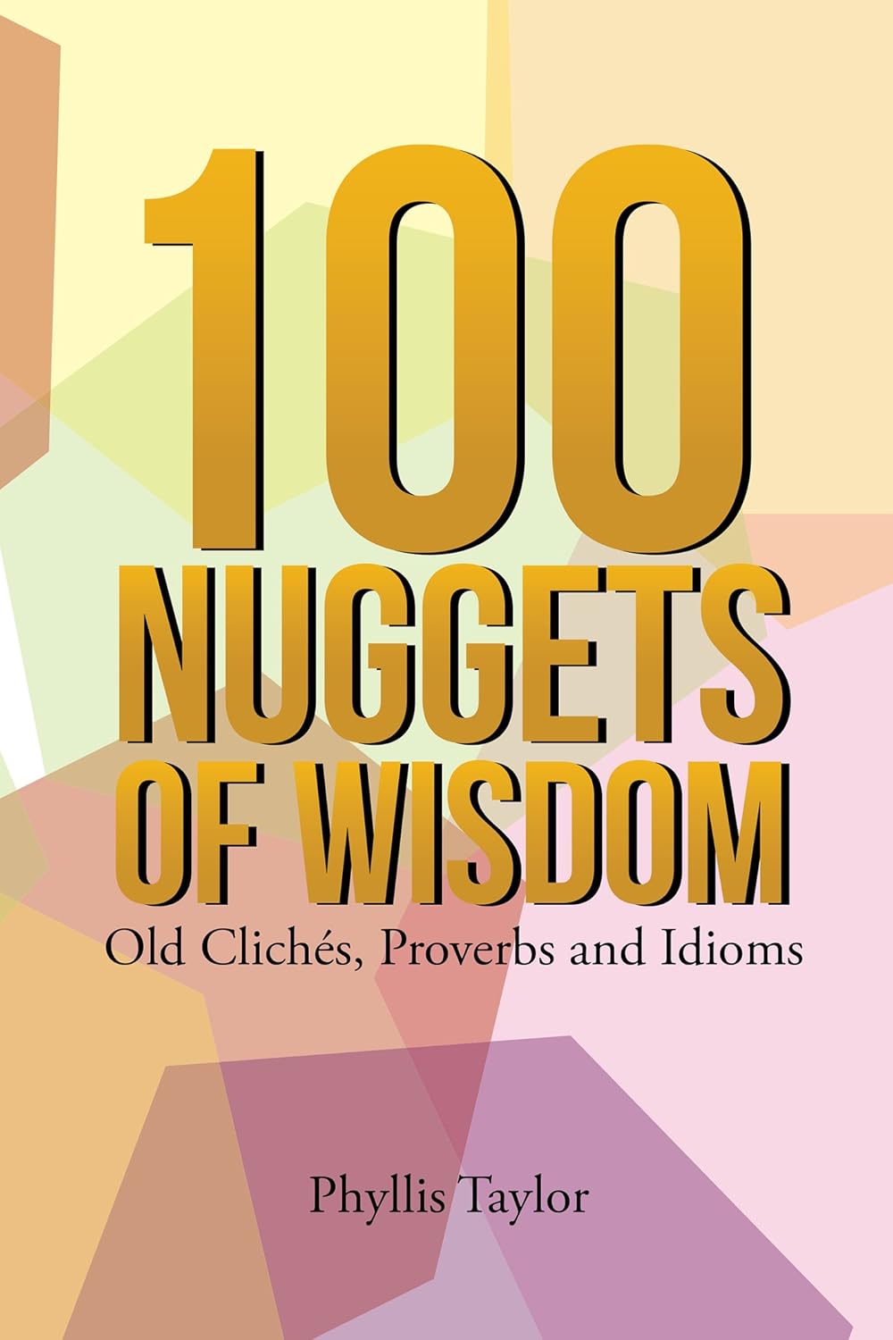100 Nuggets of Wisdom Old Clichés, Proverbs and Idioms Kindle