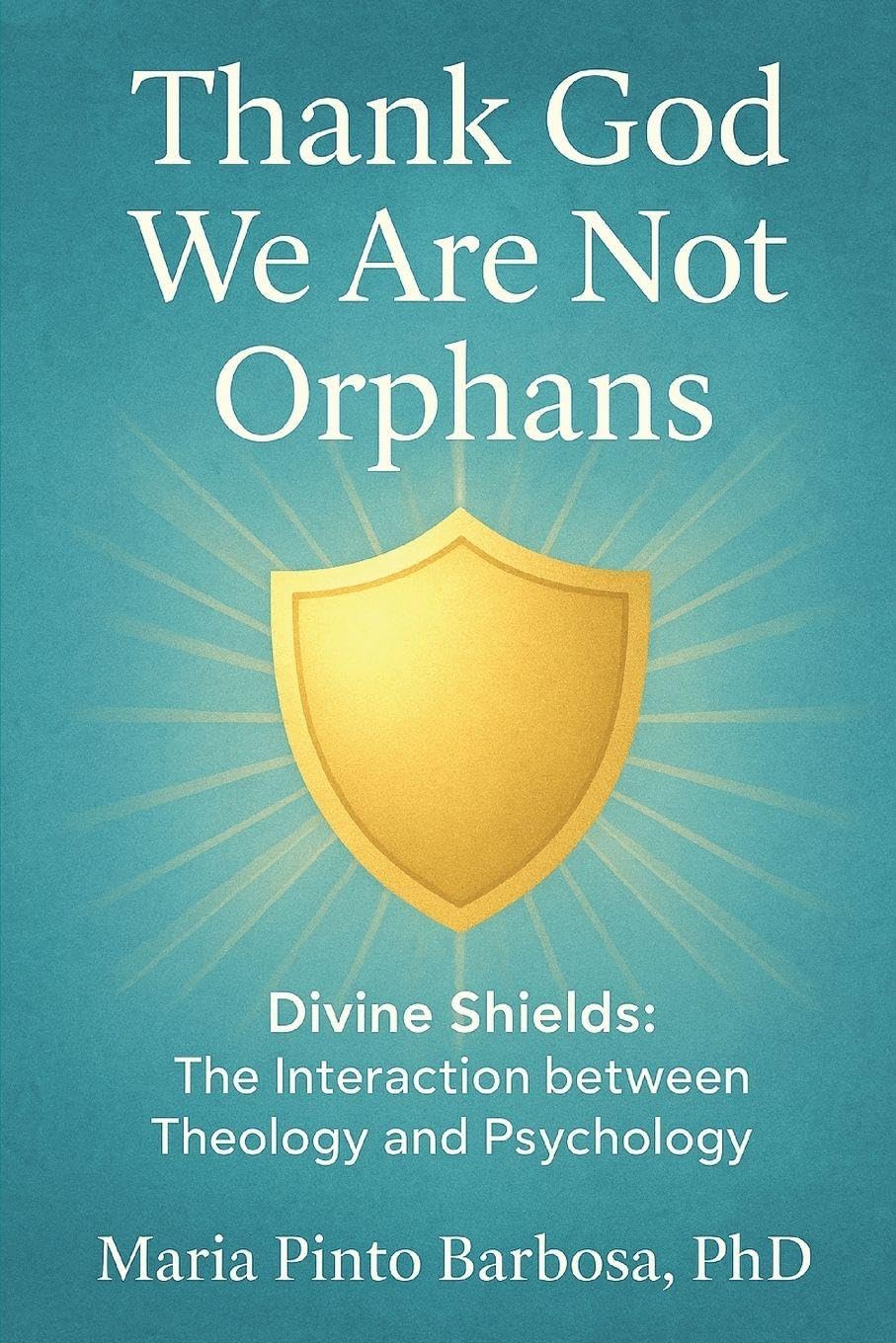 Thank God We Are Not Orphans: Divine Shields: The Interaction between Theology and Psychology