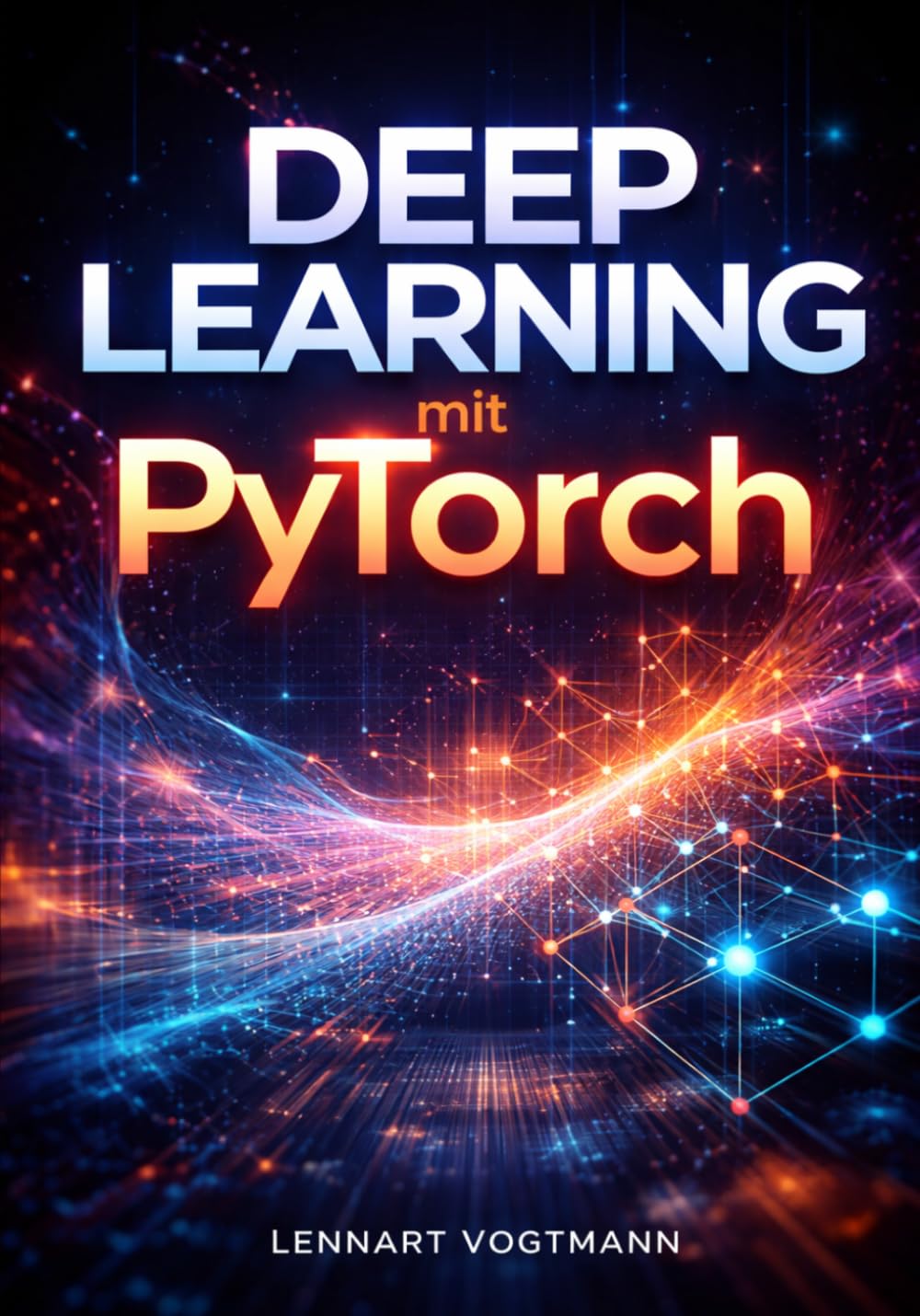 Deep Learning mit PyTorch: Neuronale Netze für Computer Vision, NLP und reale KI-Projekte aufbauen und trainieren