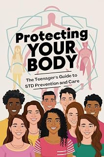 Protecting Your Body: The Teenager's Guide to STD Prevention and Care