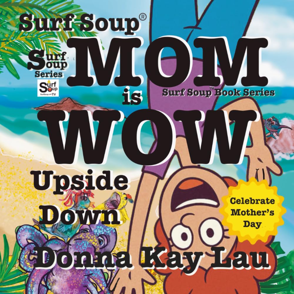 Surf Soup Mom is Wow Upside Down: Celebrate Mother’s Day
