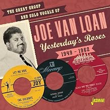 Yesterday's Roses - The Great Group And Solo Vocals Of Joe Van Loan 1949-1962 ORIGINAL RECORDINGS REMASTERED