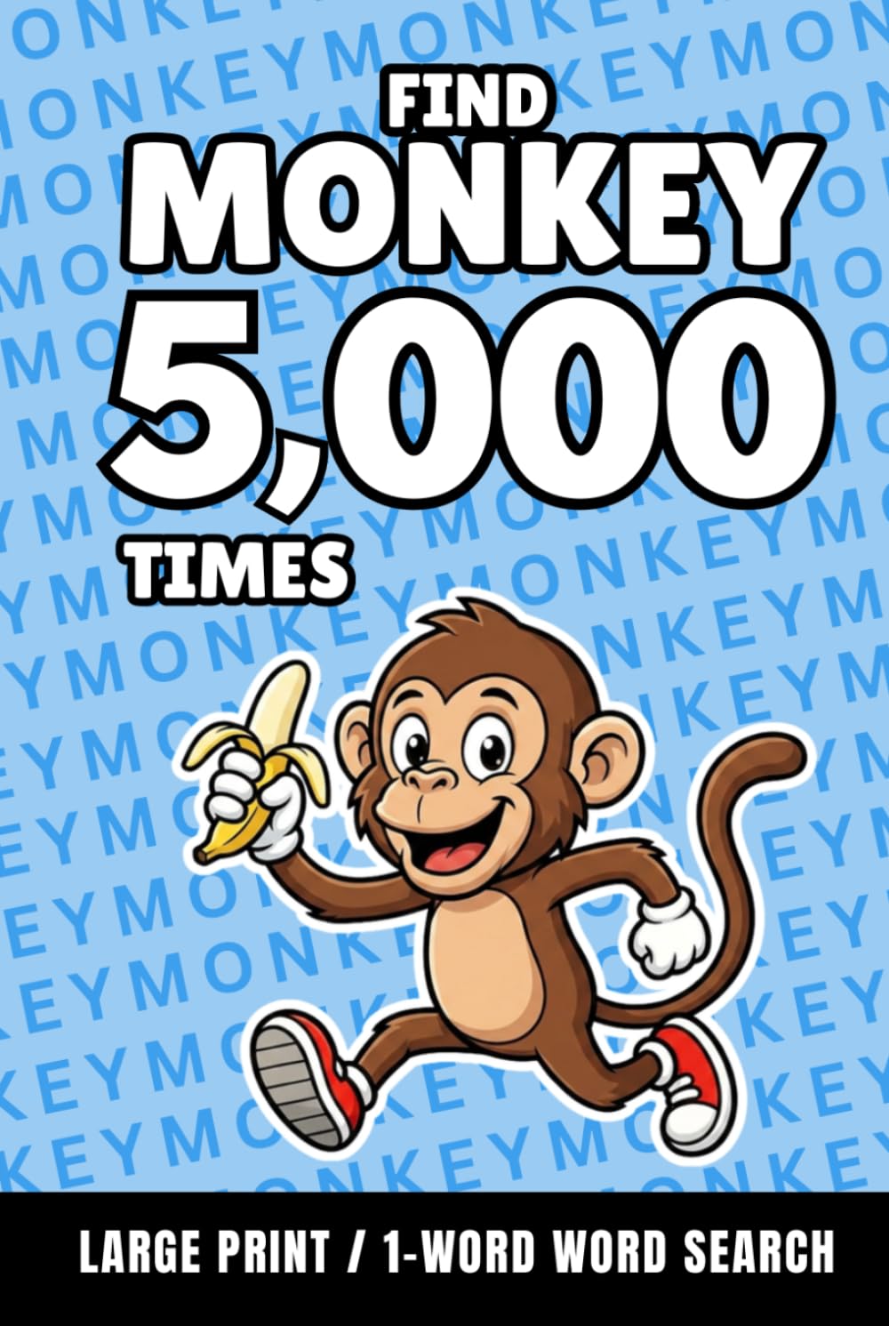 Find Monkey 5,000 Times: 1-Word Word Search | Hard Puzzles for Adults | Large Print (1-Word Searches)