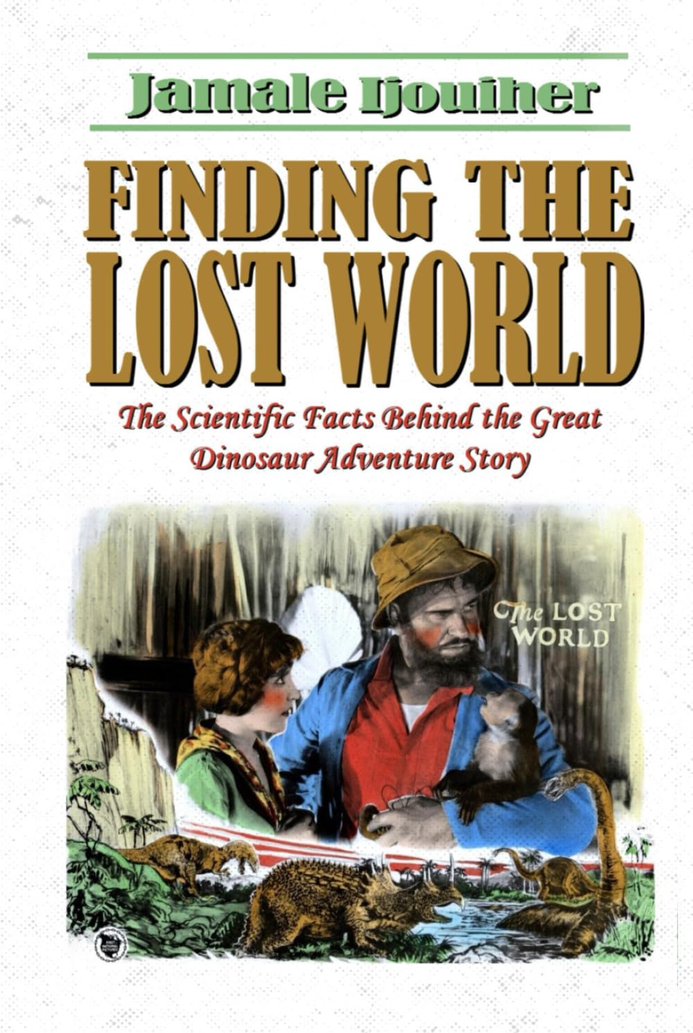 Finding the Lost World: The scientific facts behind the great dinosaur adventure story