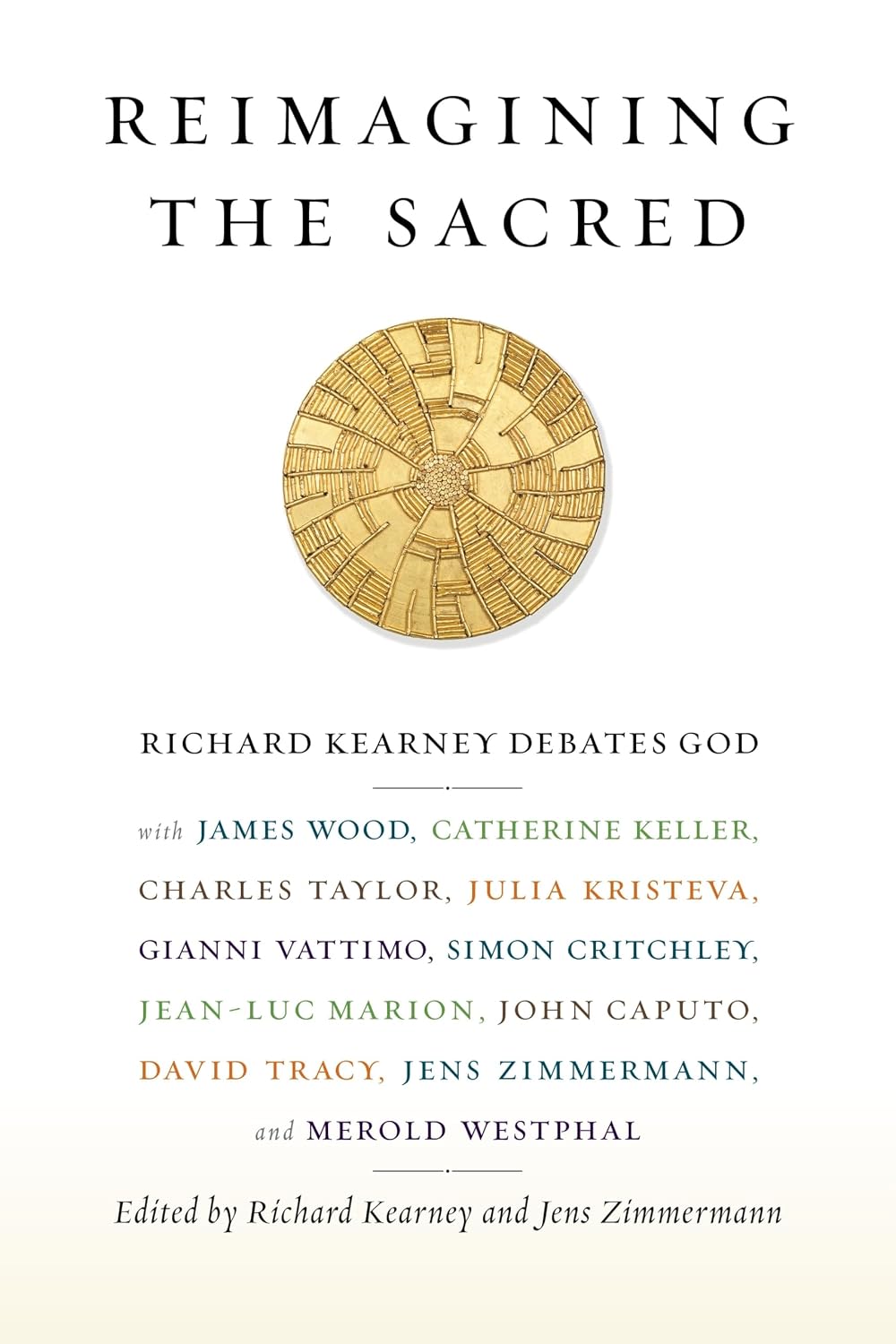 Reimagining the Sacred: Richard Kearney Debates God with James Wood, Catherine Keller, Charles Taylor, Julia Kristeva, Gianni Vattimo, Simon ... Studies in Religion, Politics, and Culture)