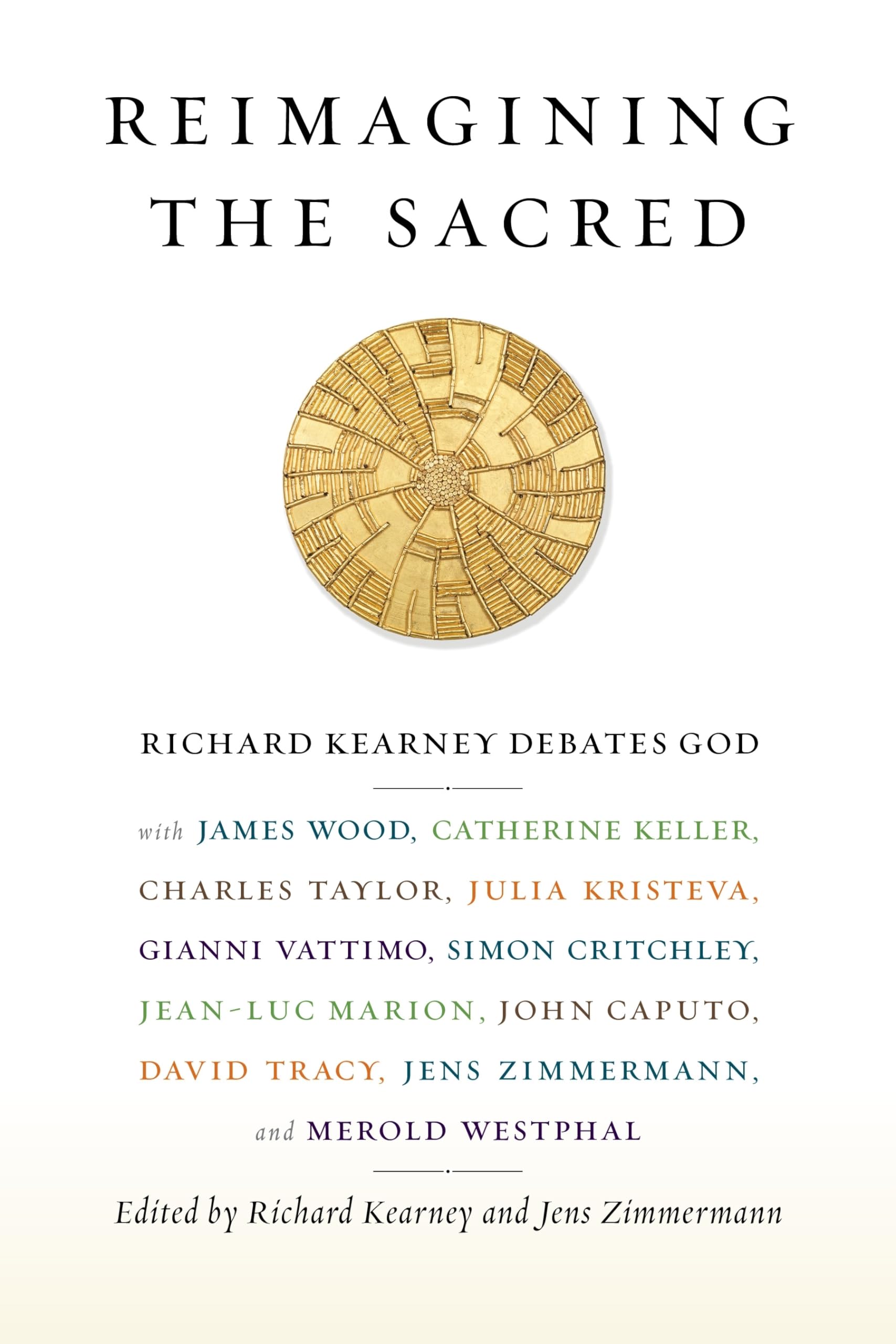 Reimagining the Sacred: Richard Kearney Debates God with James Wood, Catherine Keller, Charles Taylor, Julia Kristeva, Gianni Vattimo, Simon ... ... Studies in Religion, Politics, and Culture)