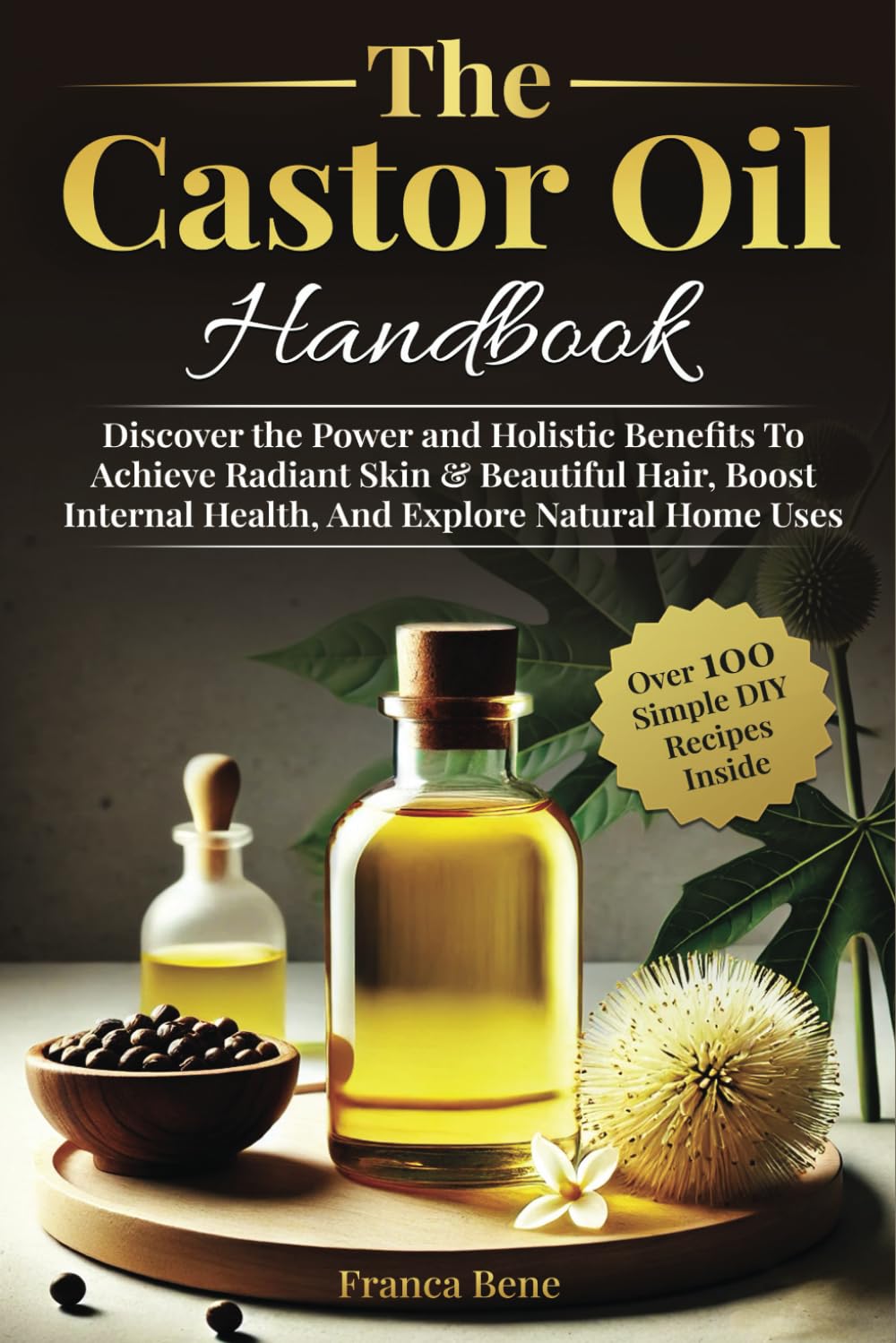 The Castor Oil Handbook: Discover The Power and Holistic Benefits To Achieve Radiant Skin & Beautiful Hair, Boost Internal Health, And Explore Natural Home Uses      Paperback – October 5, 2024