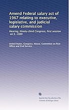 Amend Federal salary act of 1967 relating to executive, legislative, and judicial salary commission: Hearing, Ninety-third Congress, first session, on S. 1989