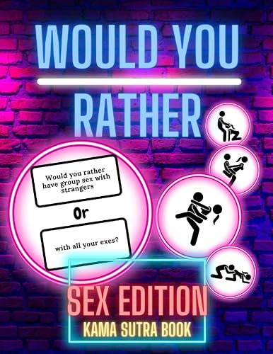 Would You Rather Sex Edition: Game Book Naughty Hot Sexy Dirty Provoking Dirty Minds Questions Kama Sutra for Adults Couples Friends Party Present ... Anniversary Christmas Xmas Paperback