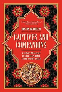 Captives and Companions: A History of Slavery and the Slave Trade in the Islamic World