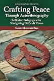Crafting Peace Through Autoethnography: Reflexive Pedagogies for Navigating Difficult Times (Peace Education)