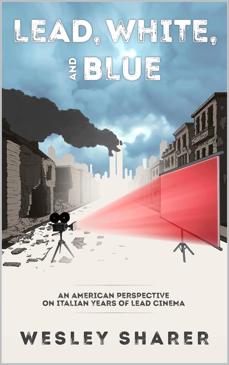 Lead, White, and Blue: An American Perspective on Italian Years of Lead Cinema      Kindle Edition