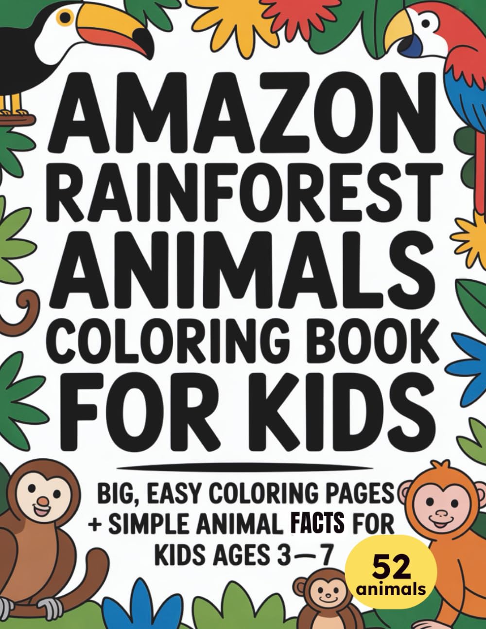 Amazon Rainforest Animals Coloring Book for Kids: Big, Easy Coloring Pages + Simple Animal Facts For Kids (Ages 3–7)