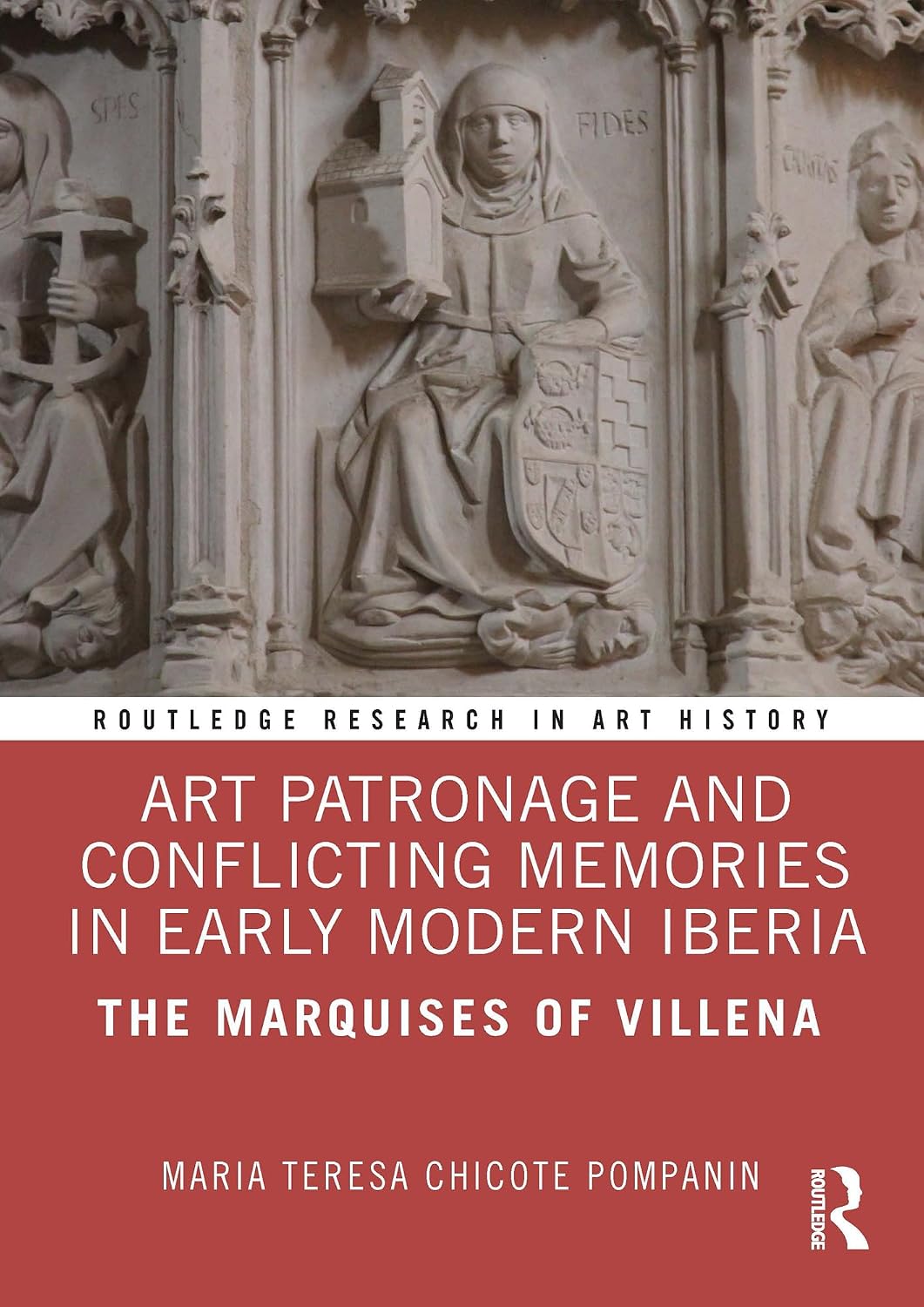 Art Patronage and Conflicting Memories in Early Modern Iberia: The Marquises of Villena (Routledge Research in Art History)
