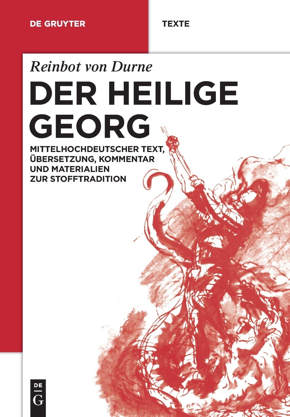 Der Heilige Georg: Mittelhochdeutscher Text, Übersetzung, Kommentar und Materialien zur Stofftradition (De Gruyter Texte)