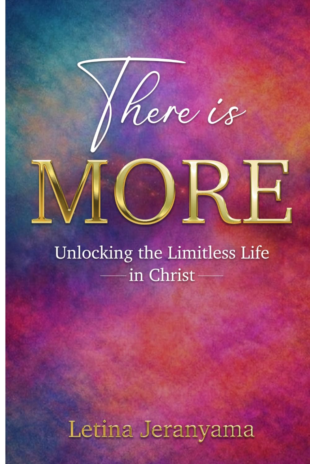 THERE IS MORE: Unlocking the limitless life in Christ