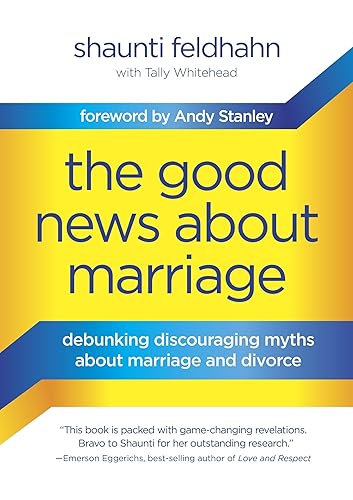 The Good News About Marriage: Debunking Discouraging Myths about Marriage