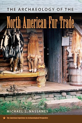 The Archaeology of the North American Fur Trade (American Experience in Archaeological Pe)