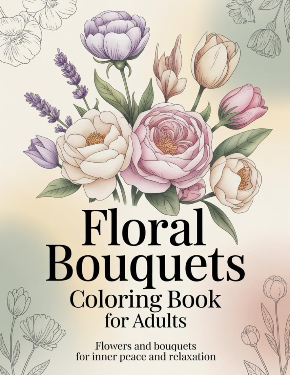 Floral Bouquets Coloring Book for Adults: Beautiful Flower Bouquets for Inner Peace, Mindfulness & Relaxation