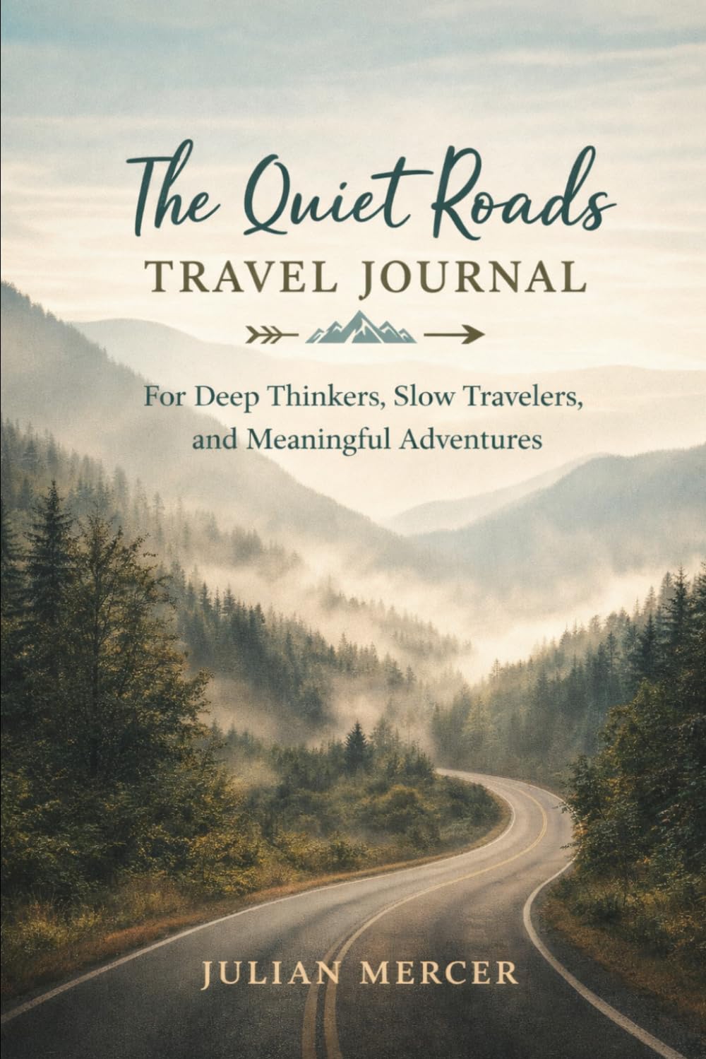 The Quiet Roads Travel Journal: For Deep thinkers, slow travelers and meaningful adventures