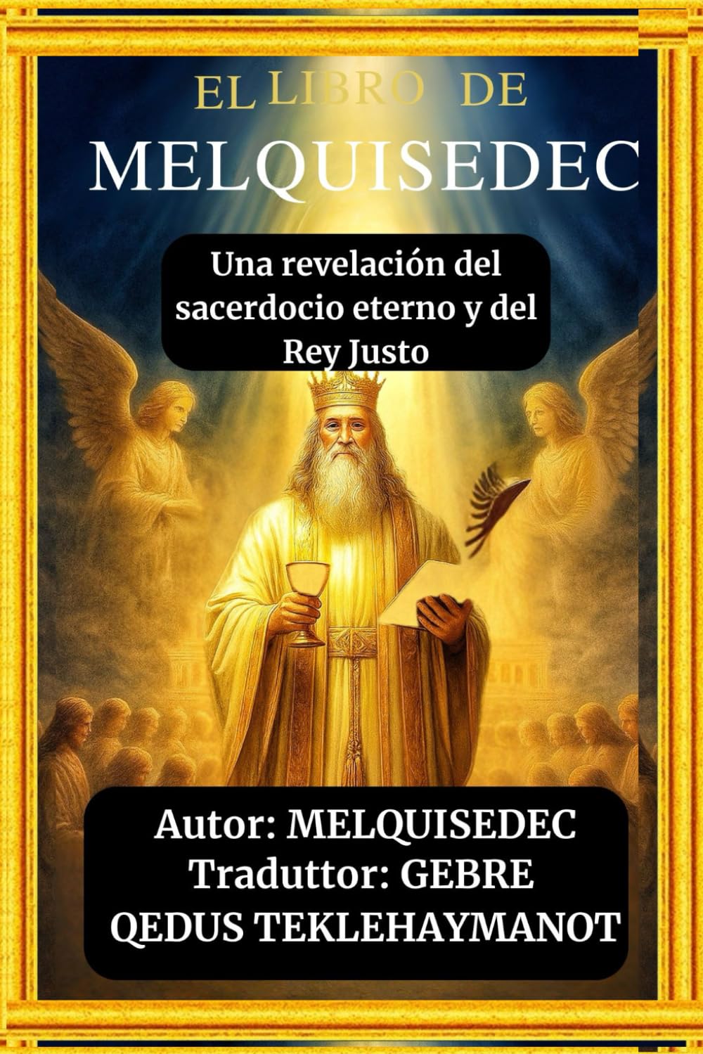 EL LIBRO DE MELQUISEDEC: Una revelación del sacerdocio eterno y del Rey Justo