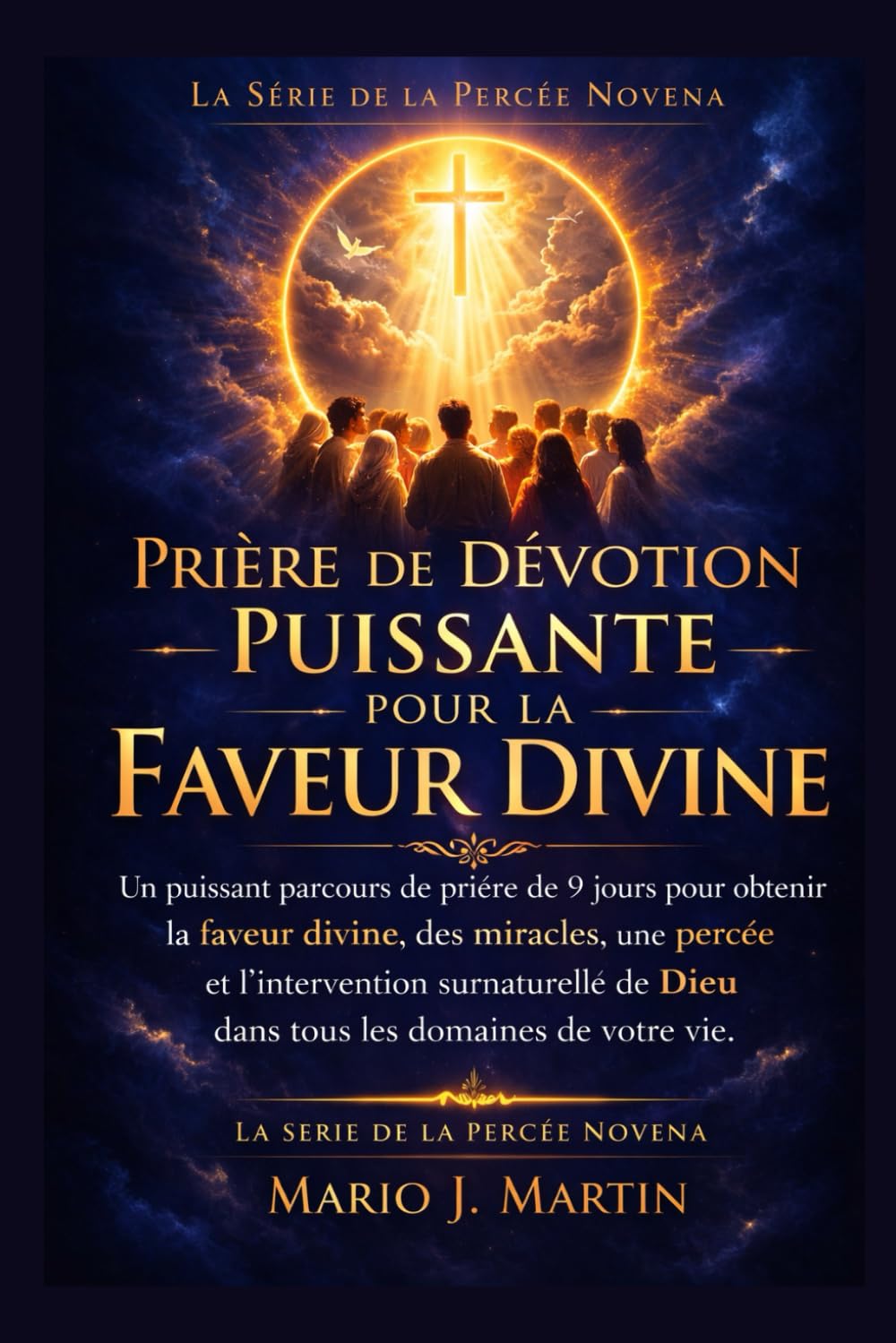 PRIÈRE DE DÉVOTION PUISSANTE POUR LA FAVEUR DIVINE: Un puissant parcours de prière de 9 jours pour obtenir la faveur divine, des miracles, une percée ... pour les besoins les plus urgents de la vie))