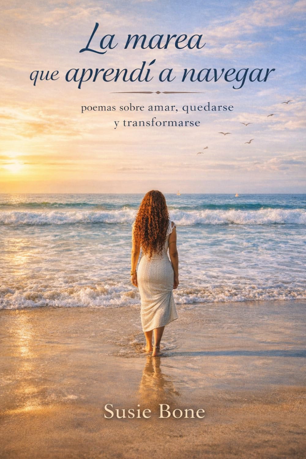 La Marea que Aprendí a Navegar: Poemas sobre amar, quedarse y transformarse.