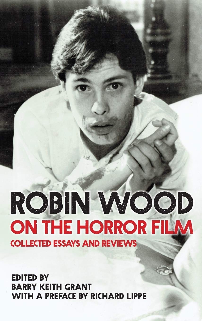 Robin Wood on the Horror Film: Collected Essays and Reviews