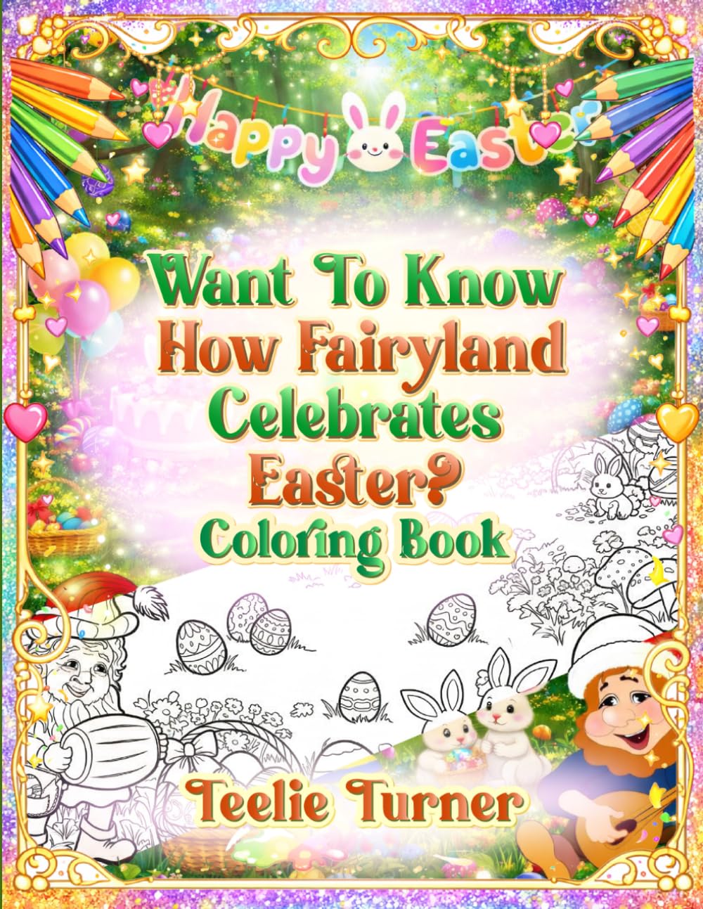 Want to Know How Fairyland Celebrates Easter? Coloring Book: A Magical Easter Coloring Adventure with Fairies, Pixies, Gnomes, and Enchanting Spring Traditions