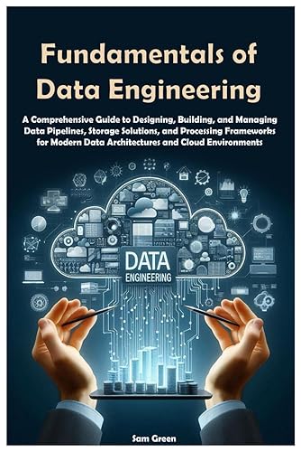 Fundamentals of Data Engineering: A Comprehensive Guide to Designing, Building, and Managing Data Pipelines, Storage Solutions, and Processing Frameworks.
