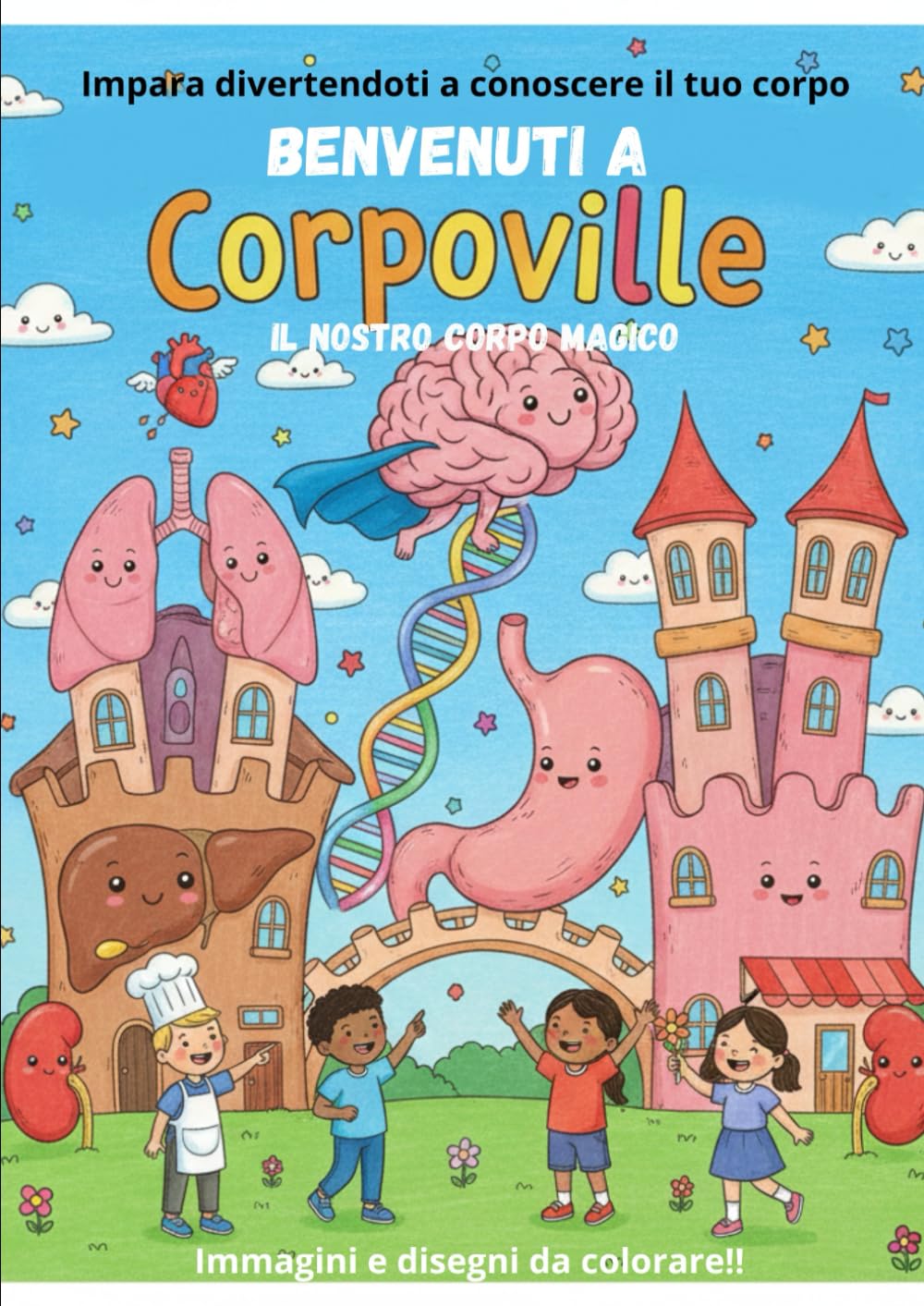 Benvenuti a Corpoville il Nostro Corpo Magico!: Scopri divertendoti il corpo umano