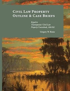 Civil Law Property Outline & Case Briefs: Keyed to Yiannopoulos' Civil Law Property Coursebook 10th edition