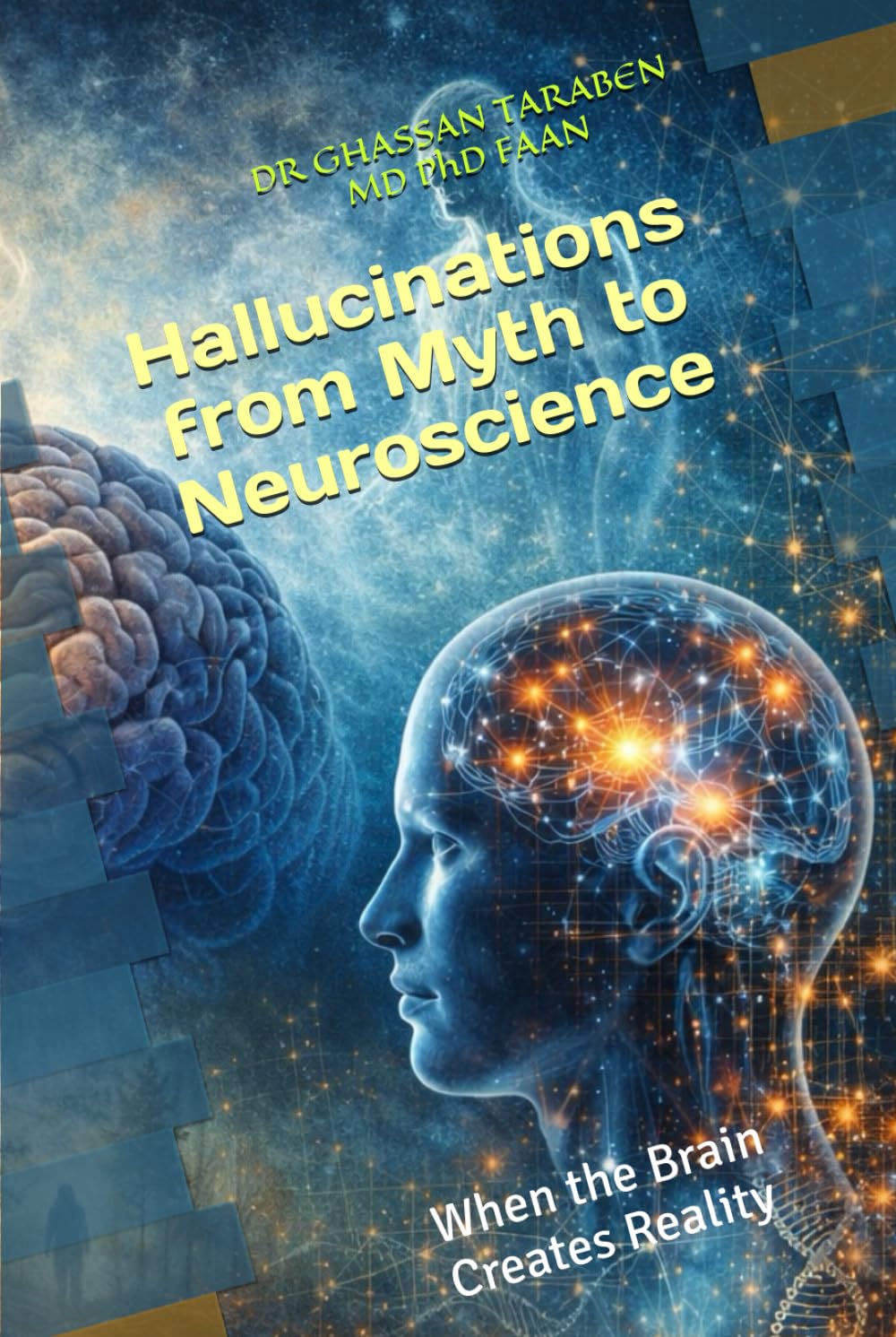 Hallucinations from Myth to Neuroscience: When the Brain Creates Reality (Neuro-Pedia)