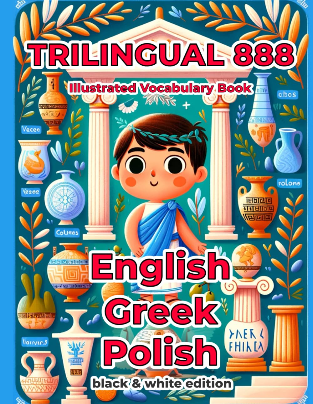 Trilingual 888 English Greek Polish Illustrated Vocabulary Book: Help your child become multilingual with efficiency