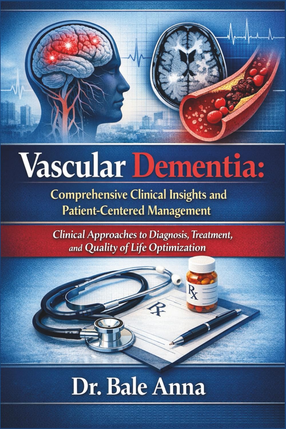 Vascular Dementia: Comprehensive Clinical Insights and Patient-Centered Management: Clinical Approaches to Diagnosis, Treatment, and Quality of Life Optimization