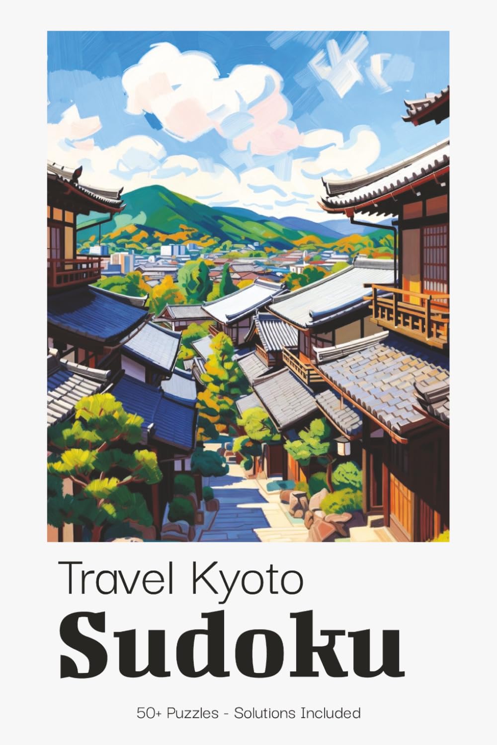 Kyoto Sudoku Puzzle Book for Adults: Serene Sudoku Puzzles Inspired by Kyoto | Temples, Tradition & Japanese Beauty | 6x9 inches, 110 Pages | 50+ Puzzles | Solutions Included
