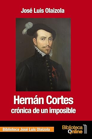 Hernán Cortés, crónica de un imposible