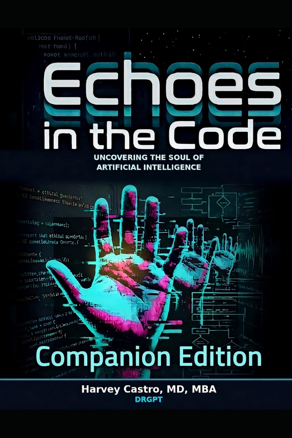 Echoes in the Code: Companion Edition: Uncovering the Soul of Artificial Intelligence: 1 (DRGPT Trilogy)