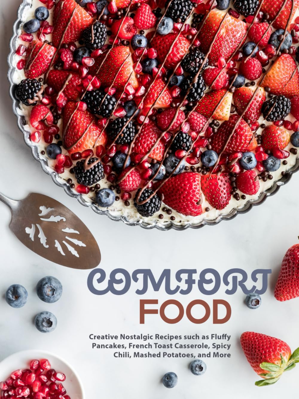Comfort Food: Creative Nostalgic Recipes such as Fluffy Pancakes, French Toast Casserole, Spicy Chili, Mashed Potatoes, and More