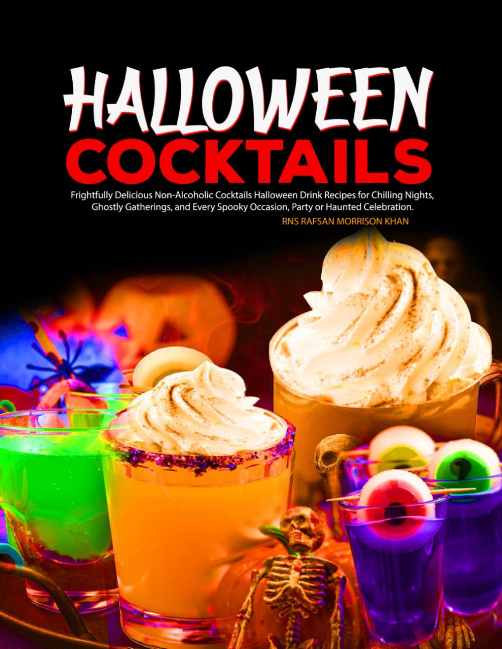 Halloween Cocktails: Frightfully Delicious Non-Alcoholic Cocktails Halloween Drink Recipes for Chilling Nights, Ghostly Gatherings, and Every Spooky Occasion, Party or Haunted Celebration.