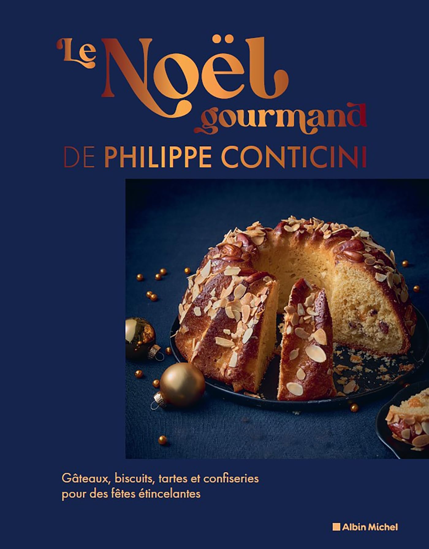 Le Noël gourmand de Philippe Conticini: Gâteaux, biscuits, tartes et confiseries pour des fêtes étincelantes