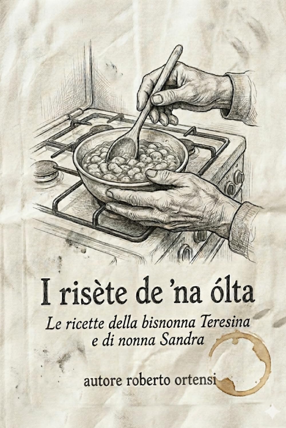 I risète de 'na ólta: Le ricette della bisnonna Teresina e di nonna Sandra