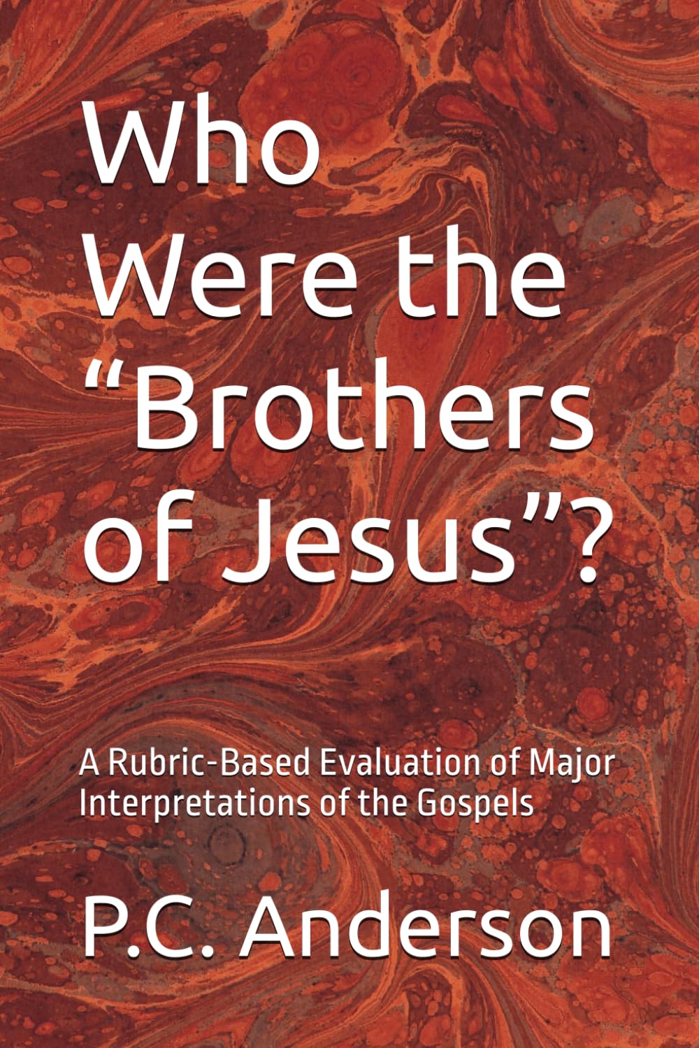 Who Were the “Brothers of Jesus”?: A Rubric-Based Evaluation of Major Interpretations of the Gospels