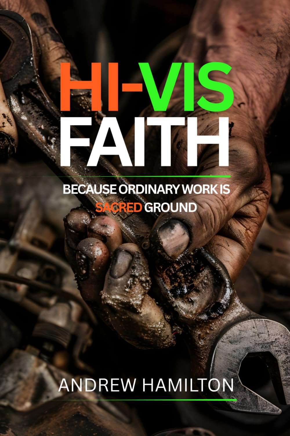 Hi-Vis Faith: Because Ordinary Work is Sacred Ground