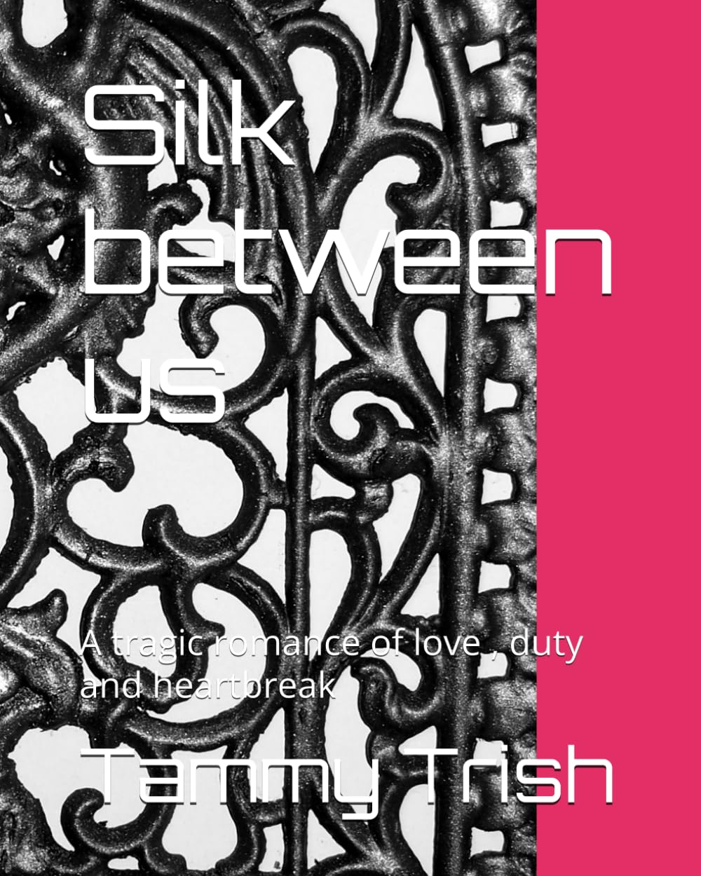 Silk between us: A tragic romance of love , duty and heartbreak