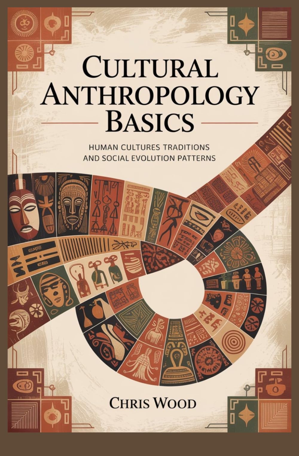 CULTURAL ANTHROPOLOGY BASICS: human cultures traditions and social evolution patterns (ADVANCED HUMANITIES AND SOCIAL ANALYSIS SERIES)