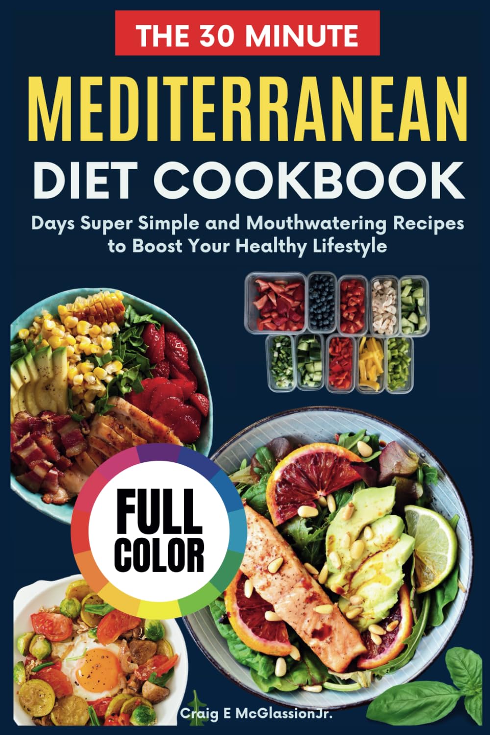 The 30 Minute Mediterranean Diet Cookbook: Days Super Simple and Mouthwatering Recipes to Boost Your Healthy Lifestyle