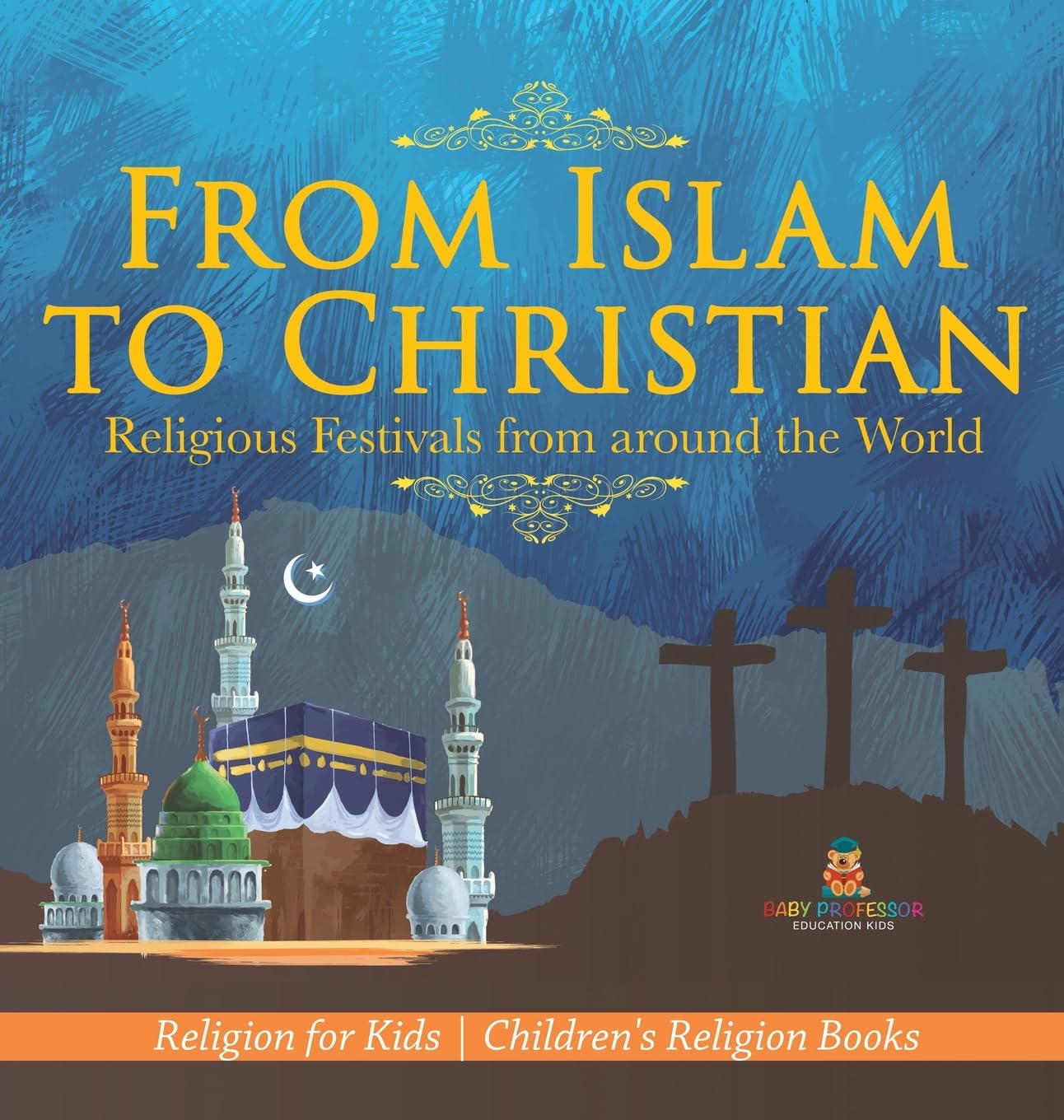 From Islam to Christian - Religious Festivals from around the World - Religion for Kids Children's Religion Books