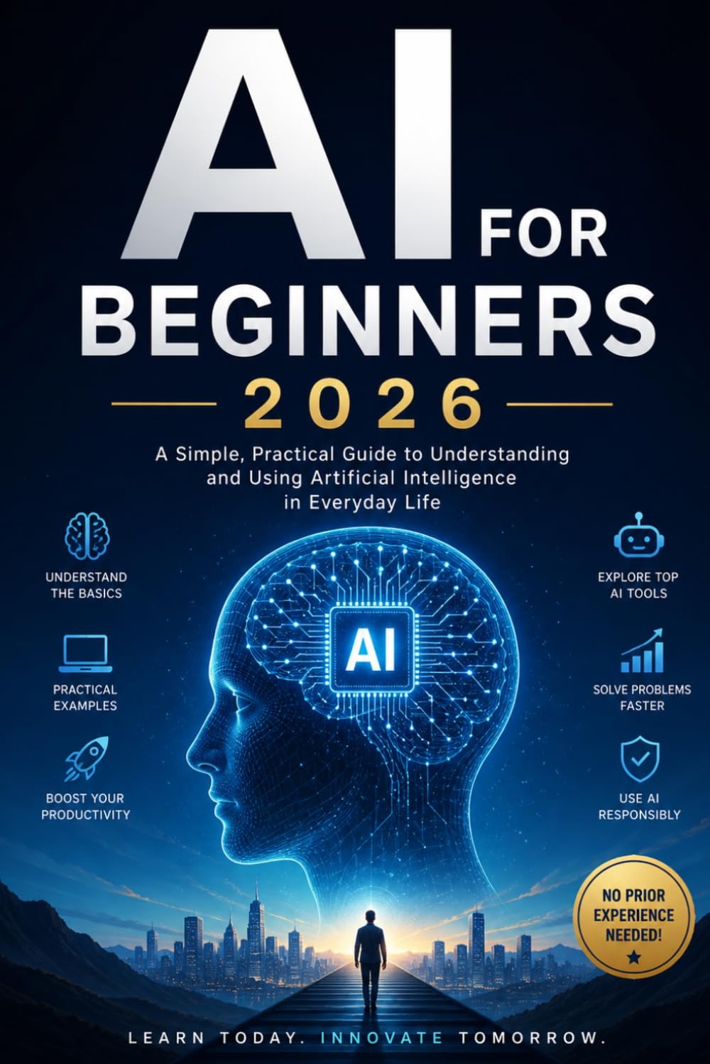 General Progressive AI for Beginners 2026: “How to Use Artificial Intelligence to Boost Productivity, Create Income Streams, and Stay Ahead in a Changing World”