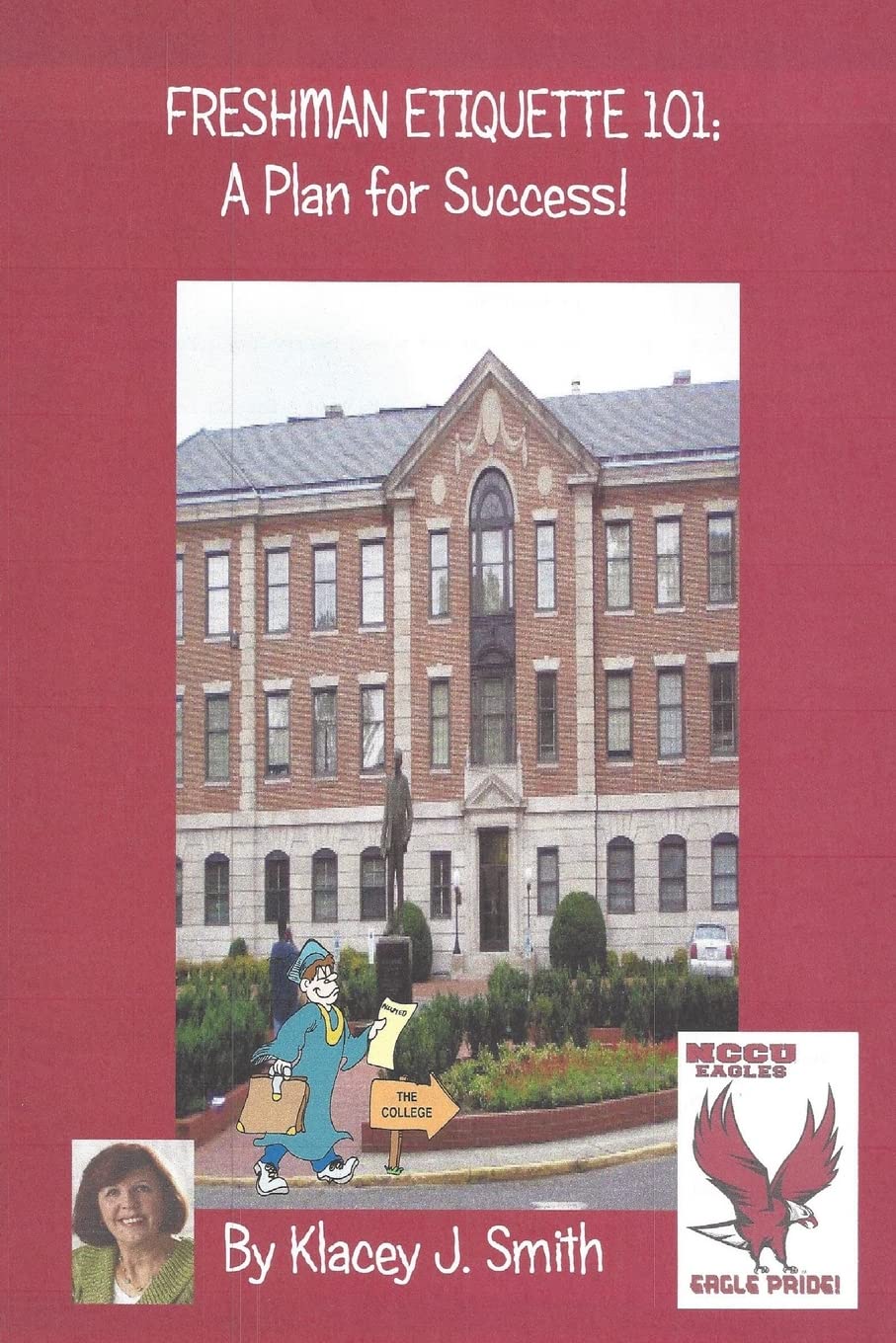 Freshman Etiquette 101; A Plan for Success!: Any advanced education is tough, but if you have a mapped out plan to succeed, it can make your academic ... an Eagle and achieve your wildest dreams.